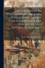 Das Schächten im Vergleich mit anderen Schlachtmethoden. Vom Standpunkte der Humanität und Hygiene beleuchtet