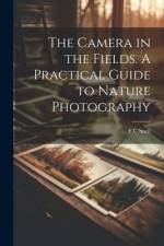 The Camera in the Fields. A Practical Guide to Nature Photography af F C Snell