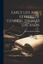 Early Life and Letters of General Thomas J.Jackson af Thomas Jackson Arnold