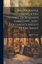 Bibliographie critique des oeuvres de Benjamin Constant, avec documents inédits et fac-similé af Gustave Rudler
