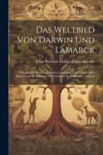 Das Weltbild von Darwin und Lamarck; Festrede zur hundert jährigen Geburtstag-Feier von Charles Darwin am 12. Februar 1909, gehalten im Volkshause zu Jena