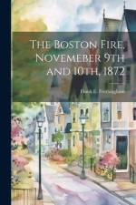 The Boston Fire, Novemeber 9th and 10th, 1872 af Frank E [From Old Catal Frothingham