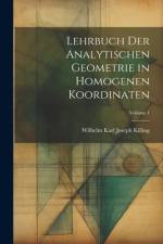Lehrbuch der analytischen Geometrie in homogenen Koordinaten; Volume 1 af Wilhelm Karl Joseph Killing