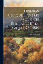 L'Opinion publique dans les provinces rhenanes et en Belgique, 1789-1815; af Louis Engerand