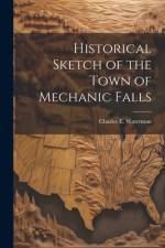 Historical Sketch of the Town of Mechanic Falls af Charles E B 1858 Waterman