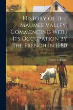 History of the Maumee Valley, Commencing With its Occupation by the French in 1680 af Horace S Knapp