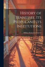 History of Tennessee, its People and its Institutions af William Robertson Garrett