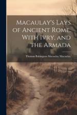 Macaulay's Lays of Ancient Rome. With Ivry, and the Armada af Thomas Babington Macaulay Macaulay
