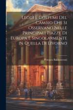Leggi e costumi del cambio che si osservano nelle principali piazze di Europa e singolarmente in quella di livorno af Pompeo Baldasseroni