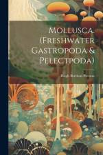 Mollusca. (Freshwater Gastropoda & Pelectpoda) af Hugh Berthon Preston