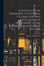 Souvenir of the Sherburne Centennial Celebration and Dedication of Monument to the Proprietors and Early Settlers af Marcius D 1833-1911 Raymond