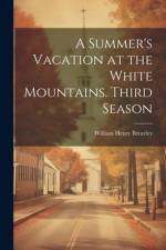A Summer's Vacation at the White Mountains. Third Season af W[illiam] H[enry] [From Old Brearley