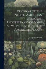 Revision of the North American Liliaceae. Descriptions of Some new Species of North American Plants af Sereno Watson