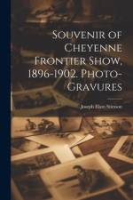 Souvenir of Cheyenne Frontier Show, 1896-1902. Photo-gravures af Joseph Elam Stimson