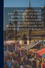 A Short Account of Events During the Sepoy Mutiny of 1857-8 in the Districts of Belgaum, in the Presidency of Bombay, and of Jessore, in the Presidency of Bengal af Walter Scott Seton-Karr