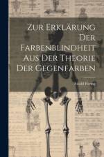 Zur Erklärung Der Farbenblindheit Aus Der Theorie Der Gegenfarben af Ewald Hering
