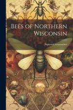 Bees of Northern Wisconsin af Sigmund Graenicher