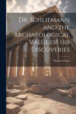 Dr. Schliemann and the Archaeological Value of His Discoveries af Thomas Chase
