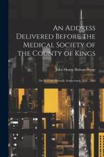 An Address Delivered Before the Medical Society of the County of Kings af John Henry Hobart Burge