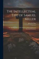 The Intellectual Life of Samuel Miller af John de Witt
