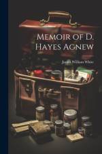 Memoir of D. Hayes Agnew af James William White