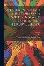 An Address in Behalf of the Temperance Society, Norwalk, Connecticut, February 26Th, 1833 af Edwin Hall
