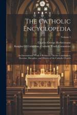 The Catholic Encyclopedia af Charles George Herbermann