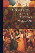 A Penitential Rite of the Ancient Mexicans af Zelia Nuttall