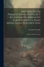 Historia De Las Persecuciones Políticas Y Religiosas Ocurridas En Europa Desde La Edad Media Hasta Nuestros Dias af Fernando Garrido