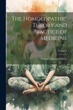 The Homoeopathic Theory and Practice of Medicine; Volume 1 af Erastus Edgerton Marcy