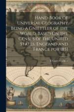 Hand-Book of Universal Geography Being a Gnietteer of the World, Based On the Census of the United States, England and France for 1851 af T Carey Callicot