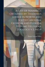 A List of Mammals Obtained by Thaddeus Surber in North and South Carolina, Georgia and Florida Volume Fieldiana Zoology v.3, no.4 af Daniel Giraud Elliot