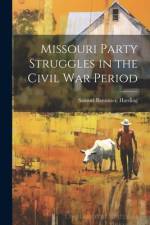 Missouri Party Struggles in the Civil war Period af Samuel Bannister [From Old Harding