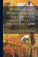 Report of Capt. Henry C. Long, on the Condition and Prospects of the City of Cairo af Henry C [From Old Catalog] Long