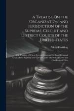 A Treatise On the Organization and Jurisdiction of the Supreme, Circuit and District Courts of the United States af Alfred Conkling