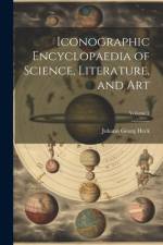 Iconographic Encyclopaedia of Science, Literature, and Art; Volume 2 af Johann Georg Heck
