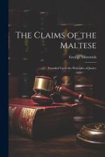 The Claims of the Maltese; Founded Upon the Principles of Justice af George Mitrovich