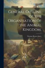 General Outline of the Organisation of the Animal Kingdom, af Thomas Rymer Jones