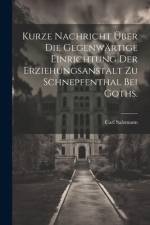 Kurze Nachricht über die gegenwärtige Einrichtung der Erziehungsanstalt zu Schnepfenthal bei Goths. af Carl Salzmann