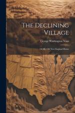 The Declining Village; or My old New England Home af George Washington Nims
