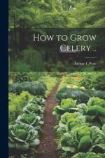 How to Grow Celery .. af Arthur L] [From Old Catalog] [Pratt