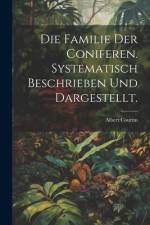 Die Familie der Coniferen. Systematisch beschrieben und dargestellt. af Albert Courtin