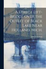 A Direct Lift-bridge Over the Outlet of Black Lake Near Holland, Mich. af Max Deitenbeck
