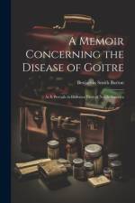 A Memoir Concerning the Disease of Goitre af Benjamin Smith Barton