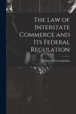 The Law of Interstate Commerce and Its Federal Regulation af Frederick Newton Judson