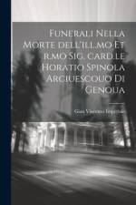 Funerali nella morte dell'ill.mo et r.mo sig. card.le Horatio Spinola arciuescouo di Genoua af Gian Vincenzo Imperiale