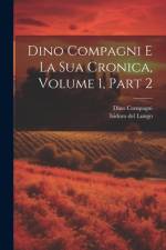 Dino Compagni E La Sua Cronica, Volume 1, part 2 af Isidoro Del Lungo