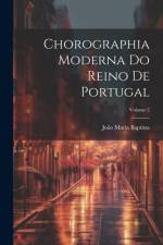 Chorographia Moderna Do Reino De Portugal; Volume 2 af JoÃ£o Maria Baptista
