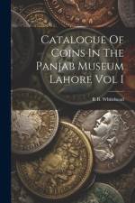 Catalogue Of Coins In The Panjab Museum Lahore Vol I af R B Whitehead