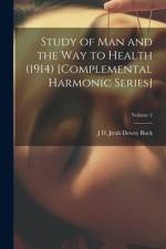 Study of Man and the Way to Health (1914) [Complemental Harmonic Series]; Volume 2 af Jirah Dewey Buck